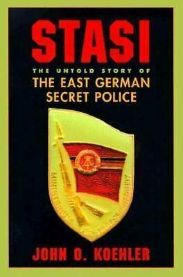 Stasi: The Untold Story Of The East German Secret Police by John O. Koehler