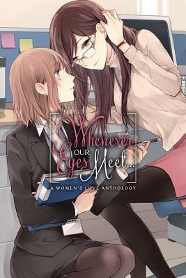 Whenever Our Eyes Meet...: A Women's Love Anthology by Seta Seta, Yukiko Yuki, Mikan Uji, Tamotsu Kuwabara, irua, kanarashi, Suzuki-senpai, Satsumaage, Tamamushi Oku, Leighann Harvey, esuesu, Haru Harukawa, Saya Fuyume, Mizuasou, ASCII Media Works, Kurukuru-hime