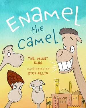 Enamel the Camel by Rick Ellis, Rick Ellis, Mike King, Mike King