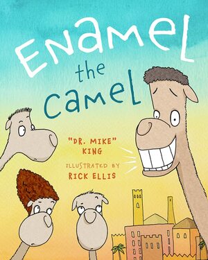 Enamel the Camel by Mike King, Mike King, Rick Ellis, Rick Ellis