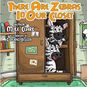 There are zebras in our closet by Mike Clark