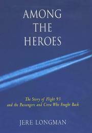 Among the Heroes: United Flight 93 and the Passengers and Crew Who Fought Back by Jere Longman