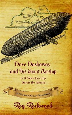 Dave Dashaway and His Giant Airship: A Workman Classic Schoolbook by Roy Rockwood, Workman Classic Schoolbooks, Weldon J. Cobb