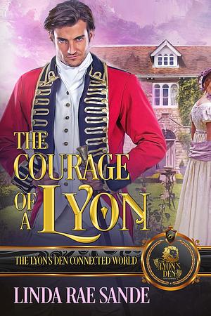 The Courage of a Lyon: The Lyon's Den Connected World by Linda Rae Sande, Linda Rae Sande