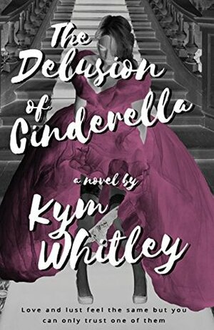 The Delusion of Cinderella by Kym Whitley