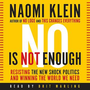 No Is Not Enough: Resisting the New Shock Politics and Winning the World We Need by Naomi Klein