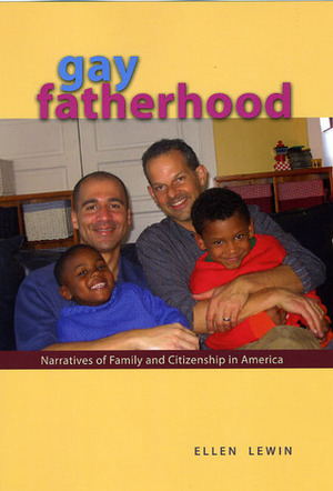Gay Fatherhood: Narratives of Family and Citizenship in America by Ellen Lewin