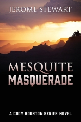 Mesquite Masquerade: A Cody Houston Series Novel by Jerome Stewart