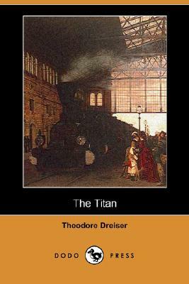 The Titan (Dodo Press) by Theodore Dreiser