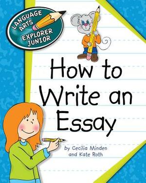 How to Write an Essay by Cecilia Roth Minden