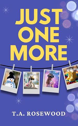 Just One More by T. A. Rosewood