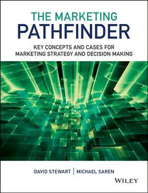 The Marketing Pathfinder: Key Concepts and Cases for Marketing Strategy and Decision Making by Michael M. Saren, David W. Stewart