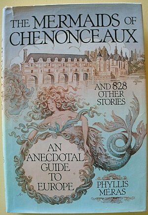 The Mermaids of Chenonceaux: And Eight Hundred Twenty Eight Other Stories by Phyllis Meras