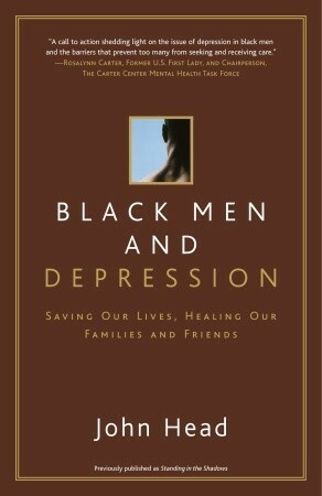 Black Men and Depression: Saving our Lives, Healing our Families and Friends by John Head