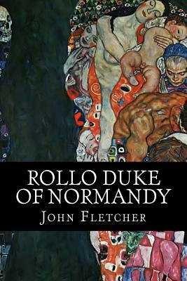 Rollo Duke of Normandy: Or the Bloody Brother by George Chapman, Philip Massinger, Ben Jonson