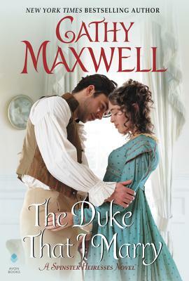 The Duke That I Marry: A Spinster Heiresses Novel by Cathy Maxwell