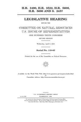 H.R. 3490, H.R. 3522, H.R. 5608, H.R. 5680, and S. 2457 by United States Congress, United States House of Representatives, Committee on Natural Resources (house)