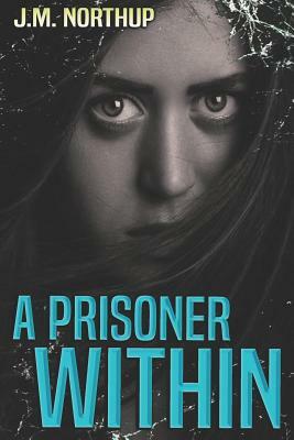 A Prisoner Within: A Psychological Thriller by J. M. Northup