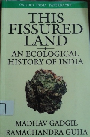 This Fissured Land: An Ecological History of India by Madhav Gadgil, Ramachandra Guha