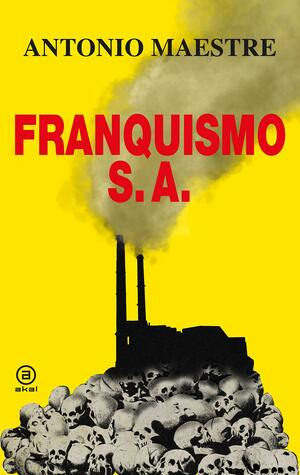 Franquismo S.A. by Antonio Maestre