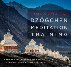 Dzogchen Meditation Training: A Direct Path for Awakening to the Radiant Buddha Within by Lama Surya Das