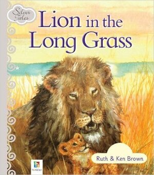 Lion in the Long Grass by Ken Brown, Ruth Brown