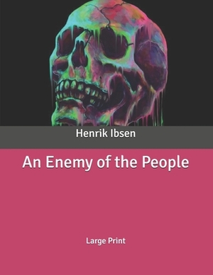 An Enemy of the People: Large Print by Henrik Ibsen