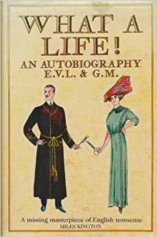 What A Life!: An Autobiography by Edward Verrall Lucas