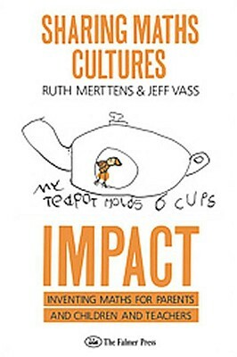 Sharing Maths Cultures: Impact: Inventing Maths for Parents and Children and Teachers by Ruth Merttens, Jeff Vass