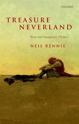 Treasure Neverland: Real and Imaginary Pirates by Neil Rennie
