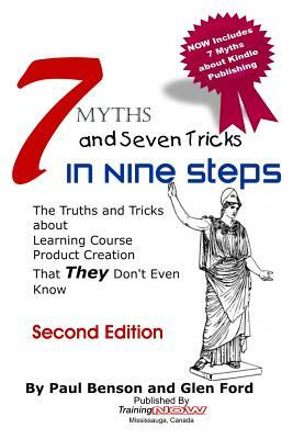 7 Myths and Seven Tricks in Nine Steps: The truth & tricks about learning course product creation that THEY don't know by Paul Benson, Glen Ford