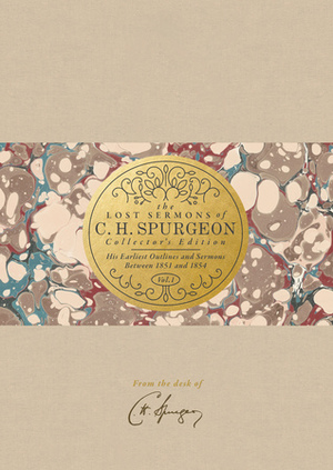 The Lost Sermons of C. H. Spurgeon Volume I — Collector's Edition: His Earliest Outlines and Sermons Between 1851 and 1854 by Christian Timothy George