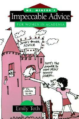 Ms. Mentor's Impeccable Advice for Women in Academia by Emily Toth