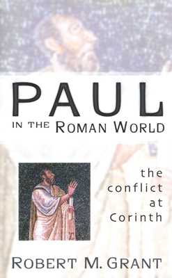 Paul in the Roman World: The Conflict at Corinth by Robert M. Grant