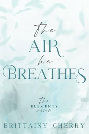 The Air He Breathes: Special Edition Paperback by Brittainy C. Cherry