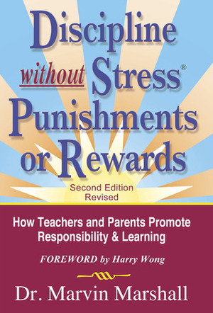 Discipline Without Stress, Punishments or Rewards by Marvin Marshall