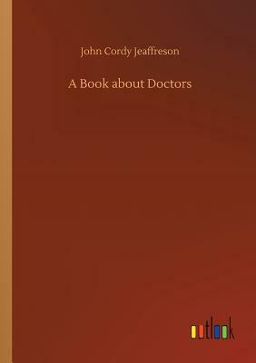 A Book about Doctors by John Cordy Jeaffreson