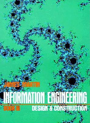 Information Engineering Book III: Design and Construction by James Martin