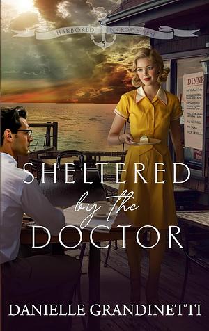 Sheltered by the Doctor by Danielle Grandinetti