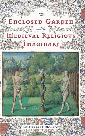 The Enclosed Garden and the Medieval Religious Imaginary by Liz Herbert McAvoy