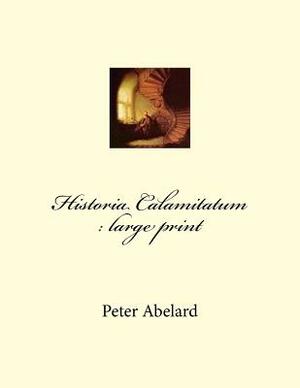 Historia Calamitatum: large print by Pierre Abélard
