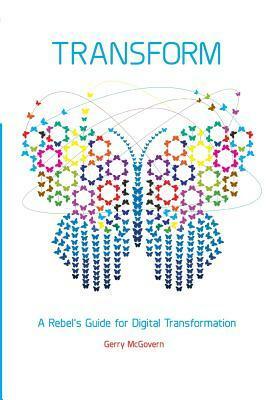 Transform: A Rebel's Guide for Digital Transformation by Gerry McGovern