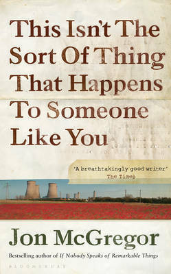 This Isn't the Sort of Thing That Happens to Someone Like You by Jon McGregor