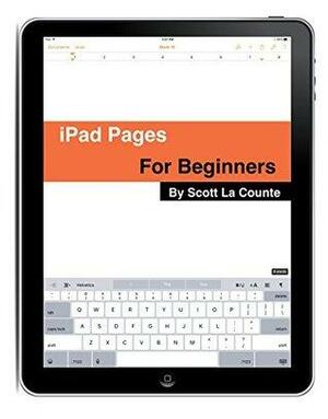 The Complete Beginners Guide to Pages for the iPhone and iPad: by Scott La Counte