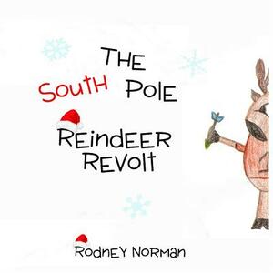 The South Pole Reindeer Revolt by Rodney Norman