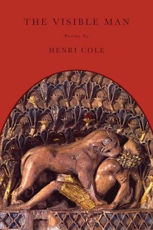 The Visible Man: Poems by Henri Cole