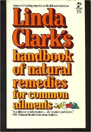 Linda Clark's handbook of natural remedies for common ailments by Linda Clark