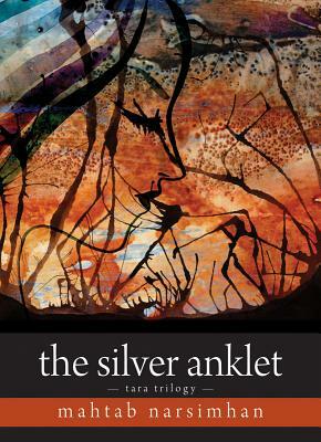 The Silver Anklet: Tara Trilogy by Mahtab Narsimhan
