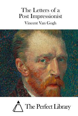 The Letters of a Post Impressionist by Vincent van Gogh