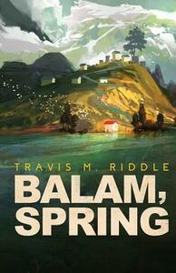 Balam, Spring by Travis M. Riddle